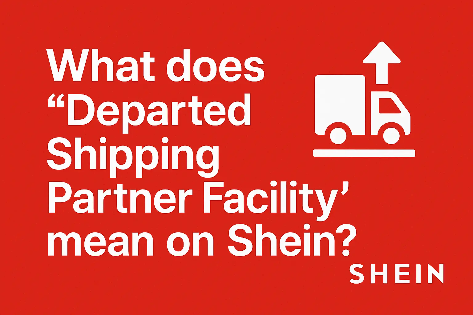 What does “Departed Shipping Partner Facility” mean on Shein? [2025 comparison]